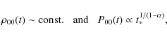 \begin{displaymath}\rho_{00}(t) \sim {\rm const.}\;\;\;{\rm and}\;\;\;
P_{00}(t)\propto t_*^{1/(1-\alpha)},
\end{displaymath}