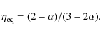 \begin{displaymath}\eta_{\rm eq} = (2-\alpha)/(3-2\alpha).
\end{displaymath}