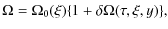 $\displaystyle \Omega = \Omega_0(\xi)\{1+\delta \Omega(\tau,\xi,y)\},$