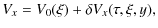 $\displaystyle V_x = V_0(\xi) + \delta V_x(\tau,\xi,y),$