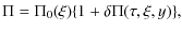 $\displaystyle \Pi = \Pi_0(\xi)\{1 + \delta \Pi(\tau,\xi,y)\},$