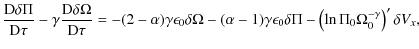 $\displaystyle \frac{{\rm D} \delta \Pi }{{\rm D} \tau}
-\gamma
\frac{{\rm D} \d...
...gamma\epsilon_0\delta \Pi
-\left(\ln \Pi_0\Omega_0^{-\gamma}\right)'\delta V_x,$