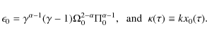 \begin{displaymath}\epsilon_0 = \gamma^{\alpha-1}(\gamma-1)\Omega_0^{2-\alpha}\Pi_0^{\alpha-1},
\;\;{\rm and}\;\;\kappa(\tau) \equiv kx_0(\tau).
\end{displaymath}