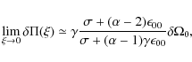 \begin{displaymath}\lim_{\xi\rightarrow0}
\delta \Pi(\xi) \simeq \gamma\frac{\s...
...00}}
{\sigma + (\alpha-1)\gamma\epsilon_{00}}\delta \Omega_0,
\end{displaymath}
