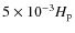 $5\times 10^{-3}H_{\rm p}$