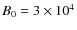 $B_0=3\times 10^4$