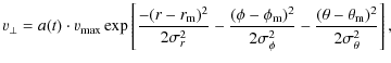 $\displaystyle \varv_\perp = a(t)\cdot \varv_{\max}
\exp\left[\frac{-(r-r_{\rm m...
...^2}{2\sigma_\phi^2}
-\frac{(\theta-\theta_{\rm m})^2}{2\sigma_\theta^2}\right],$