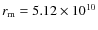 $r_{\rm m}=5.12\times 10^{10}$