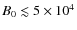 $B_0\lesssim 5\times 10^4$