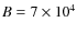 $B=7\times10^4$