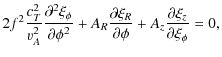 $\displaystyle 2f^2\frac{c_T^2}{\varv_A^2}\frac{\partial^2\xi_\phi}{\partial\phi...
...c{\partial\xi_R}{\partial\phi} + A_z\frac{\partial\xi_z}{\partial\xi_\phi}
= 0,$
