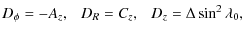 $\displaystyle D_\phi = -A_z,~~~ D_R = C_z,~~~ D_z = \Delta\sin^2\lambda_0,$