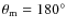 $\theta _{\rm m}=180^\circ $