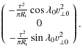$\displaystyle \left( \begin{array}{c}
-\frac{\tau^2}{\pi R_{\rm t}}\cos\lambda_...
...\frac{\tau^2}{\pi R_{\rm t}}\sin\lambda_0\varv_{\perp 0}^2
\end{array} \right).$