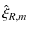 $\displaystyle \hat{\xi}_{R,m}$