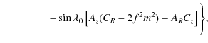 $\displaystyle \hskip44pt+\sin\lambda_0\left[A_z(C_R-2f^2m^2)-A_R C_z\right]\Bigg\},$