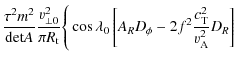 $\displaystyle \frac{\tau^2m^2}{{\rm det}A}\frac{\varv_{\perp 0}^2}{\pi R_{\rm t...
...\cos\lambda_0\left[A_R D_\phi-2f^2\frac{c_{\rm T}^2}{\varv_{\rm A}^2}D_R\right]$
