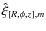 $\hat{\xi}_{[R,\phi,z],m}$