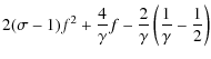 $\displaystyle 2(\sigma-1)f^2 +
\frac{4}{\gamma}f -
\frac{2}{\gamma}\left(\frac{1}{\gamma}-\frac{1}{2}\right)$