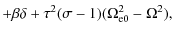 $\displaystyle + \beta\delta +
\tau^2(\sigma-1)(\Omega_{\rm e0}^2-\Omega^2),$