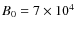 $B_0=7\times 10^4$