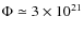 $\Phi\simeq 3\times 10^{21}$
