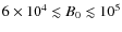 $6\times 10^4 \lesssim B_0\lesssim 10^5$