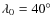 $\lambda_0=40^\circ$