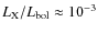 $L_{\rm X} / L_{\rm bol}\approx 10^{-3}$