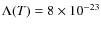 $\Lambda(T) = 8\times10^{-23}$