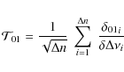 \begin{displaymath}
\mathcal{T}_{01}= {1\over \sqrt{\Delta n}} \ \sum_{i=1}^{\Delta n}\ {{\delta_{01}}_i \over \delta {\Delta\nu}_i}
\end{displaymath}