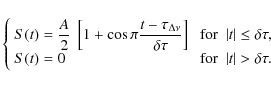 \begin{displaymath}\left\lbrace
\begin{array}{lll}
S(t) = \displaystyle{A\over ...
... & {\rm\ for } & \vert t\vert > \delta\tau.
\end{array}\right.
\end{displaymath}