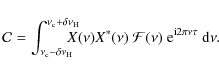 \begin{displaymath}
\mathcal{C}
= \int_{\nu_{{\rm c}}-\delta\nu_{{\rm H}}}^{\nu_...
...athcal{F}(\nu) \
{\rm e}^{{\rm i} 2\pi\nu \tau} ~ {\rm d}\nu .
\end{displaymath}