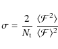 \begin{displaymath}
\sigma= {2\over N_{{\rm t}}} \ {\langle\mathcal{F}^2\rangle \over \langle\mathcal{F}\rangle^2}
\end{displaymath}