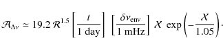 \begin{displaymath}
\mathcal{A}_{\Delta\nu}
\simeq 19.2\
\mathcal{R}^{1.5}
\le...
...
\mathcal{X}~ \exp\left(-{\mathcal{X}\over 1.05}\right) \cdot
\end{displaymath}