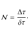 \begin{displaymath}
\mathcal{N}= {\Delta\tau\over \delta\tau}\cdot
\end{displaymath}