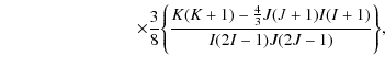 $\displaystyle \qquad \qquad\qquad \qquad \times \frac{3}{8}
\Bigg\{
\frac{K(K+1)-\frac{4}{3} J(J+1)I(I+1)}{I(2I-1)J(2J-1)}
\Bigg\} ,$