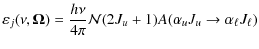 $\displaystyle \varepsilon_{j}(\nu,\mathbf{\Omega})=
\frac{h\nu}{4\pi}\mathcal{N} (2J_{u}+1)
A(\alpha_{u} J_{u} \to \alpha_{\ell} J_{\ell})$