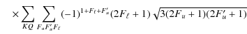 $\displaystyle \quad \times \sum_{KQ} \sum_{F_{u} F_{u}^{\prime} F_{\ell}}
(-1)^{1+F_{\ell}+F_{u}^{\prime}} (2F_{\ell} +1)
\sqrt{3(2F_{u}+1)(2F_{u}^{\prime}+1)}$