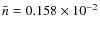 $\bar{n}=0.158 \times 10^{-2}$
