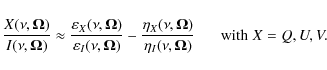 \begin{displaymath}
\frac{X(\nu,\mathbf{\Omega})}{I(\nu,\mathbf{\Omega})} \appro...
...I}(\nu,\mathbf{\Omega})} \;\;\;\;\;\; {\rm {with}}\; X=Q,U,V .
\end{displaymath}