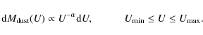 \begin{displaymath}%
{\rm d}M_{\rm dust}({\it U}) \propto {\it U}^{-\alpha}{\rm d}U, \hspace{1cm} U_{\rm min} \leq U \leq U_{\rm max}.
\end{displaymath}