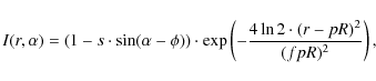 \begin{displaymath}%
I(r, \alpha) = \left(1 - s \cdot \sin(\alpha - \phi) \right...
...p \left( - \frac{4 \ln 2 \cdot (r-p R)^2}{(f p R)^2} \right),
\end{displaymath}