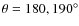$\theta=180,190\ifmmode^\circ\else^\circ\fi$