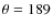 $\theta=189$
