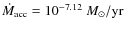 $\dot{M}_{\rm acc}=10^{-7.12}~M_{\odot}/{\rm yr}$