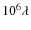 $10^{6} \lambda $