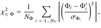 $\displaystyle \chi^{2}_{r,~\Phi} = \frac{1}{N_{\Phi}} \sum_{i~=~1 \ldots N_V} \...
...ft( \frac{\Phi_{i} - \Phi^{\prime}_{i}}{\sigma_{\Phi_{i}}} \right)^{2} \right],$