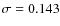 $\sigma=0.143$
