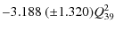 $\displaystyle -3.188~(\pm 1.320)Q_{39}^2$